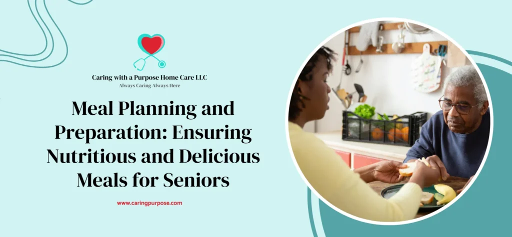 Meal Planning and Preparation_ Ensuring Nutritious and Delicious Meals for Seniors